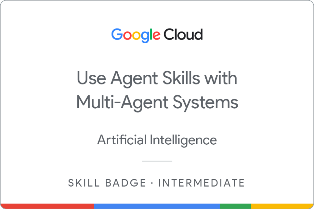 Google Cloud - Use Agent Skills with Multi-Agent Systems Badge
